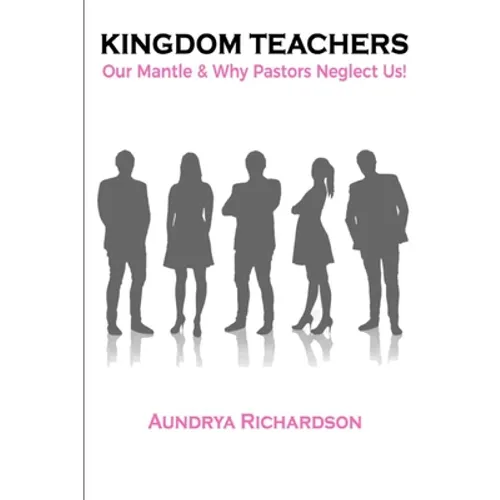 Kingdom Teachers: Our Mantle & Why Pastors Neglect Us!