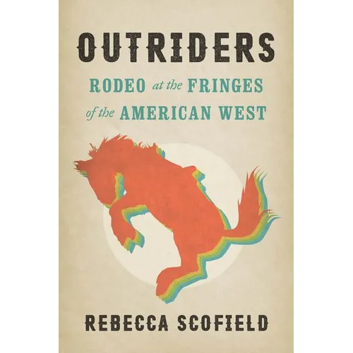 Outriders: Rodeo at the Fringes of the American West