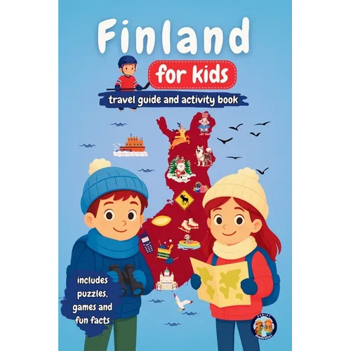 Finland for Kids - Travel Guide and Activity Book: Discover Finnish Culture, History, Landmarks and Traditions through Games, Puzzles and Fun Facts
