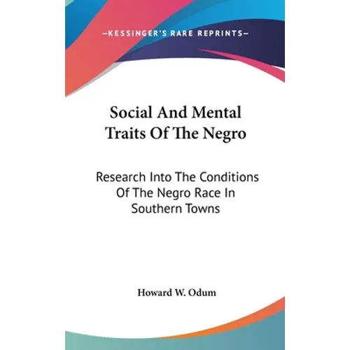 Social And Mental Traits Of The Negro: Research Into The Conditions Of The Negro Race In Southern Towns: A Study In Race Traits, Tendencies And Prospe