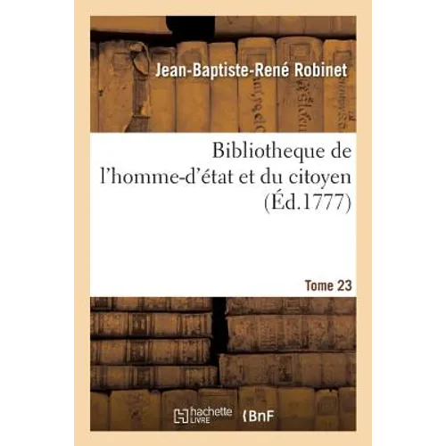 Bibliotheque de l'Homme-d'État Et Du Citoyen Tome 23