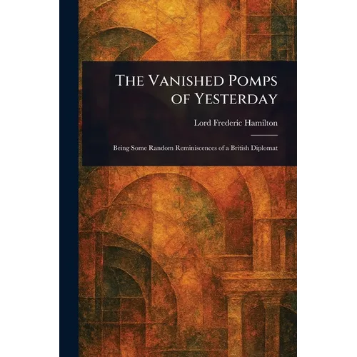 The Vanished Pomps of Yesterday