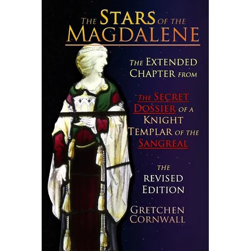 The Stars of the Magdalene: Extended Chapter From The Secret Dossier of a Knight Templar of the Sangreal