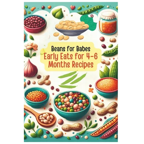 Beans for Babes: Early Eats for 4-6 Months's Recipes Vol.5