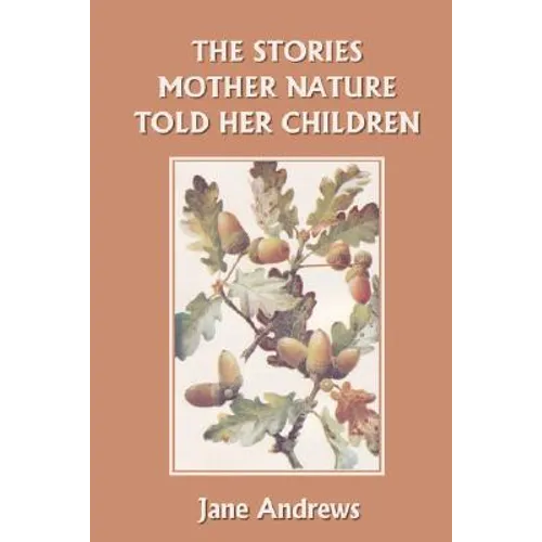 The Stories Mother Nature Told Her Children (Yesterday's Classics)