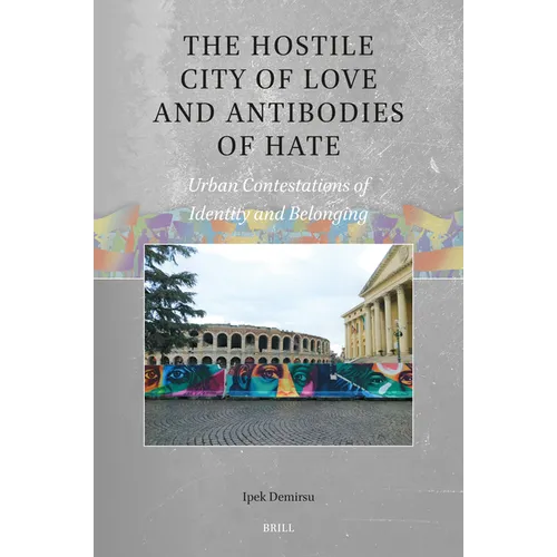 The Hostile City of Love and Antibodies of Hate: Urban Contestations of Identity and Belonging