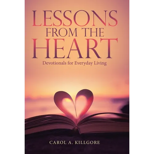 Lessons from the Heart: Devotionals for Everyday Living