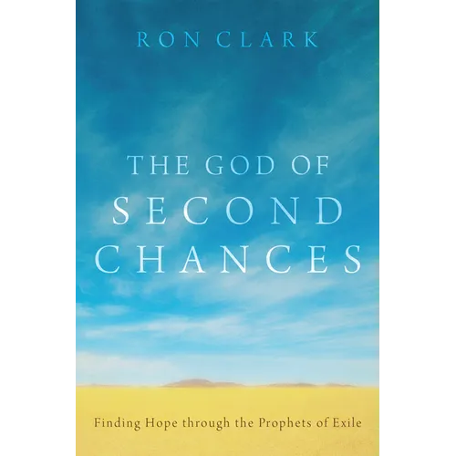 The God of Second Chances: Finding Hope Through the Prophets of Exile