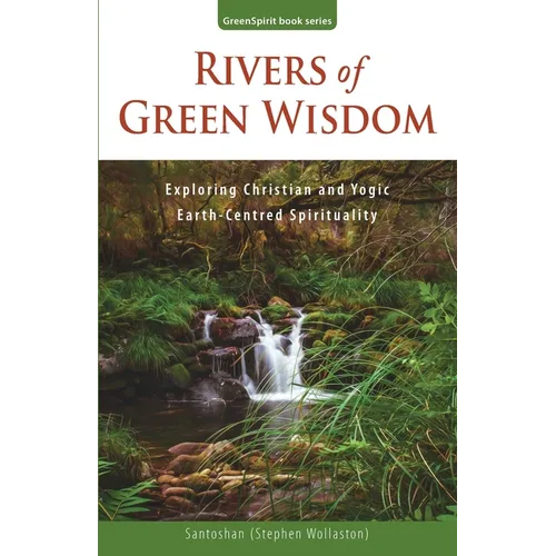 Rivers of Green Wisdom: Exploring Christian and Yogic Earth Centred Spirituality