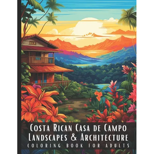 Costa Rican Casa de Campo Landscapes & Architecture Coloring Book for Adults: Beautiful Nature Landscapes Sceneries and Foreign Buildings Coloring Boo