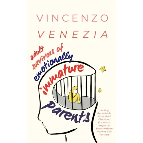 Adult Survivors of Emotionally Immature Parents: Healing the Invisible Wounds of Childhood Emotional Neglect to Become Better Parents and Partners