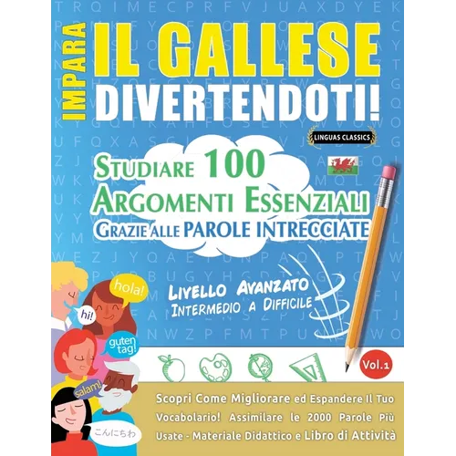 Impara Il Gallese Divertendoti! - Livello Avanzato: Intermedio a Difficile - Studiare 100 Argomenti Essenziali Grazie Alle Parole Intrecciate - Vol.1