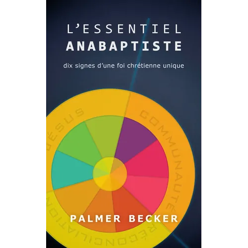 L'Essential Anabaptiste: Dix Signes d'Une Foi Chretienne Unique