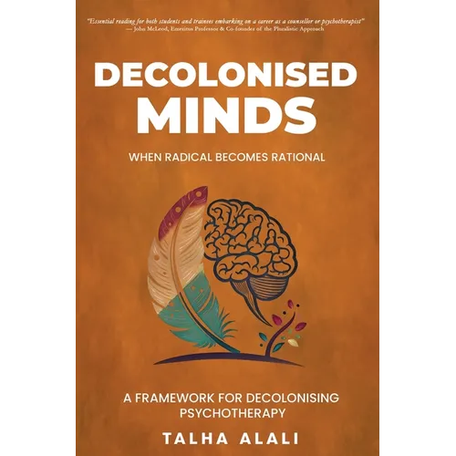Decolonised Minds: When Radical Becomes Rational: A Framework for Decolonising Psychotherapy