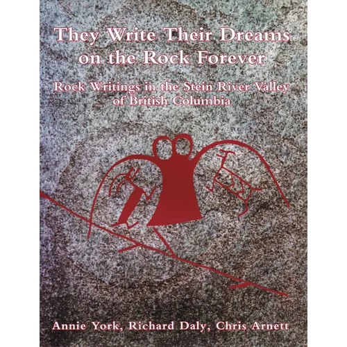 They Write Their Dreams on the Rock Forever: Rock Writings in the Stein River Valley of British Columbia