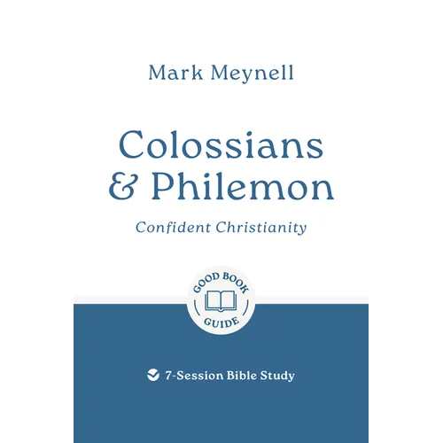 Colossians & Philemon: Confident Christianity: 7-Session Bible Study