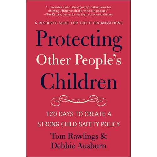 Protecting Other People's Children: 120 Days to a Strong Child Safety Policy