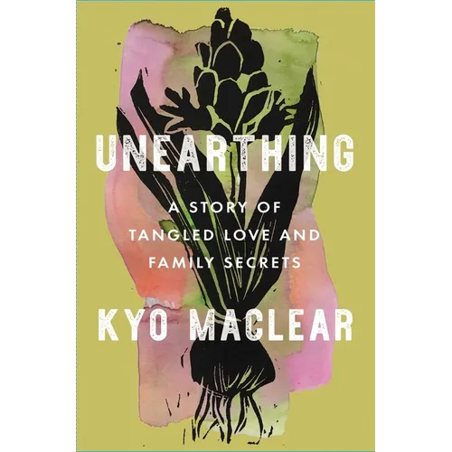Unearthing: A Story of Tangled Love and Family Secrets