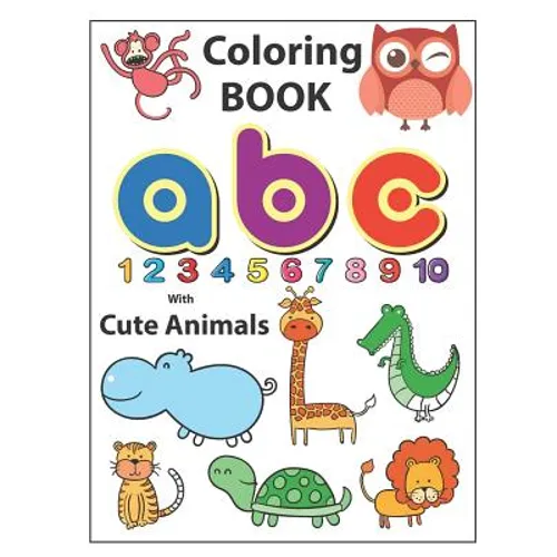 Coloring Book ABC with Cute Animals: An Activity Book for Toddlers and Preschool Kids to Learn the English Alphabet Letters from A to Z, Numbers 1-10,