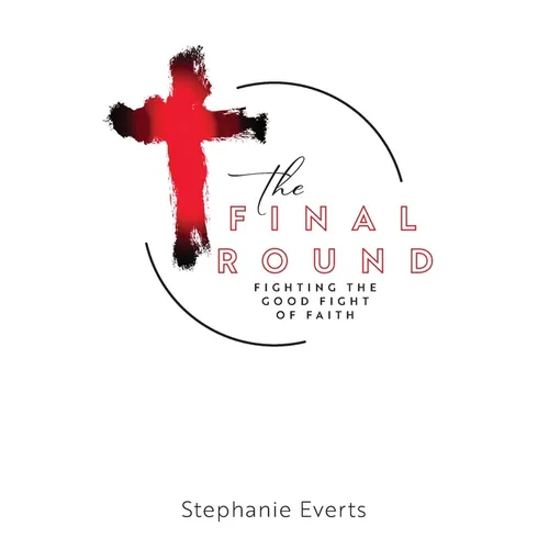 The Final Round: Fighting the Good Fight of Faith