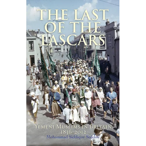 The Last of the Lascars: Yemeni Muslims in Britain, 1836-2012