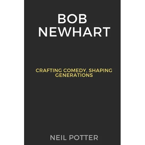 Bob Newhart: Crafting Comedy, Shaping Generations