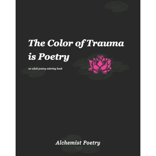 The Color of Trauma is Poetry: An Adult Poetry Coloring Book