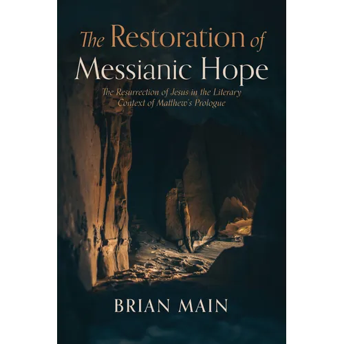 The Restoration of Messianic Hope: The Resurrection of Jesus in the Literary Context of Matthew's Prologue