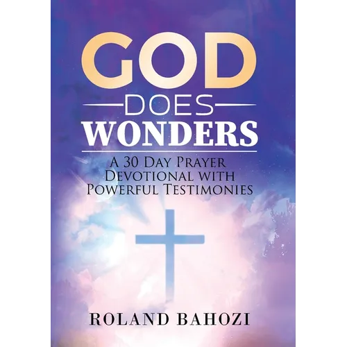 God does Wonders: A 30 Day Prayer Devotional with Powerful Testimonies