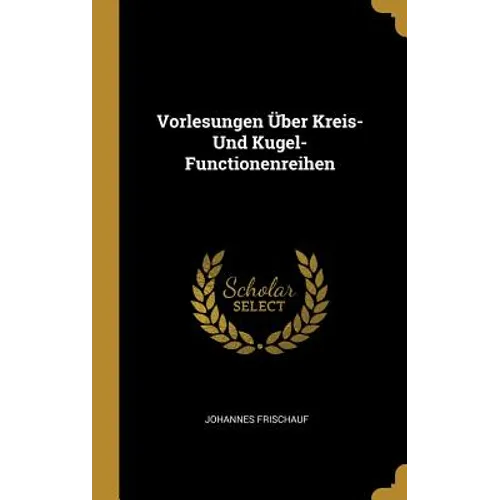 Vorlesungen Über Kreis- Und Kugel-Functionenreihen