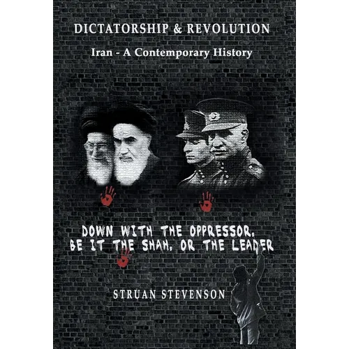 Dictatorship and Revolution: Iran - A Contemporary History