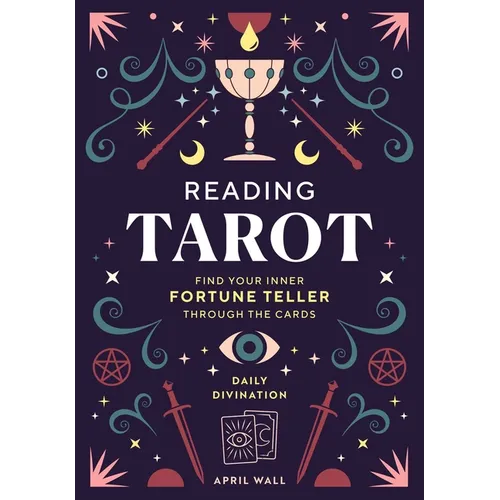 Reading Tarot: Find Your Inner Fortune Teller Through the Cards