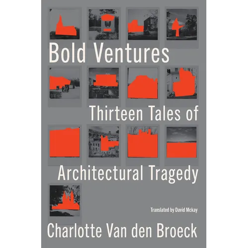 Bold Ventures: Thirteen Tales of Architectural Tragedy