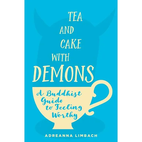 Tea and Cake with Demons: A Buddhist Guide to Feeling Worthy