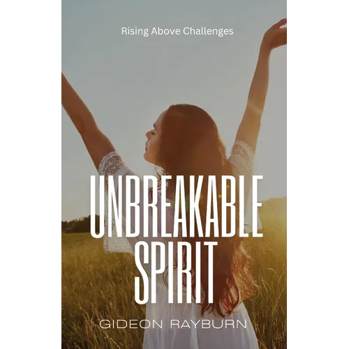 Unbreakable Spirit: Rising Above Challenges
