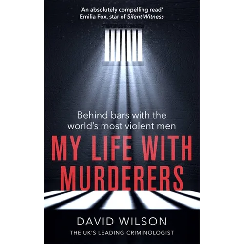 My Life with Murderers: Behind Bars with the World's Most Violent Men