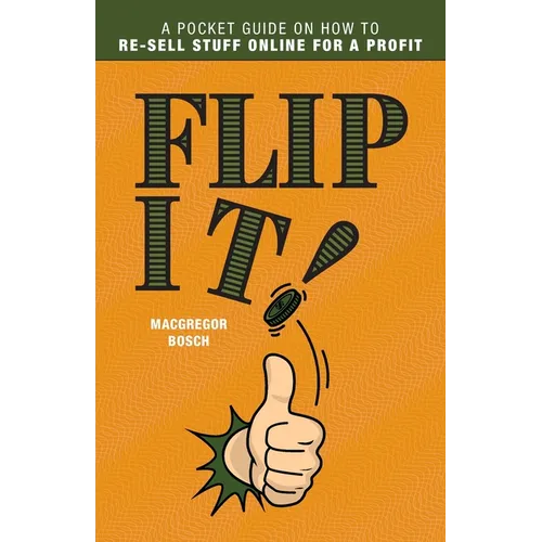 Flip It!: A Pocket Guide on How to Re-Sell Stuff Online for a Profit