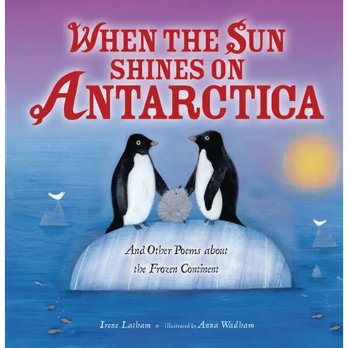 When the Sun Shines on Antarctica: And Other Poems about the Frozen Continent