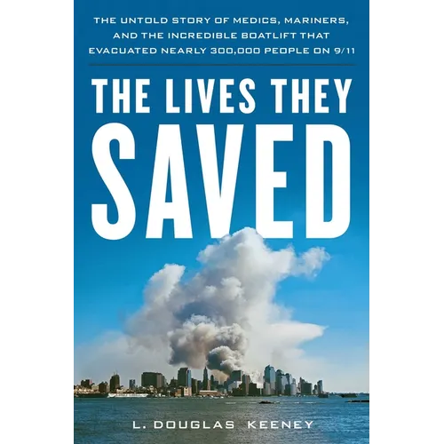 The Lives They Saved: The Untold Story of Medics, Mariners, and the Incredible Boatlift That Evacuated Nearly 300,000 People on 9/11