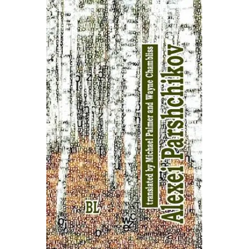 Alexei Parshchikov. Bilingual Poetry Collection: translated to English by Michael Palmer (with Darlene Reddaway) and Wayne Chambliss