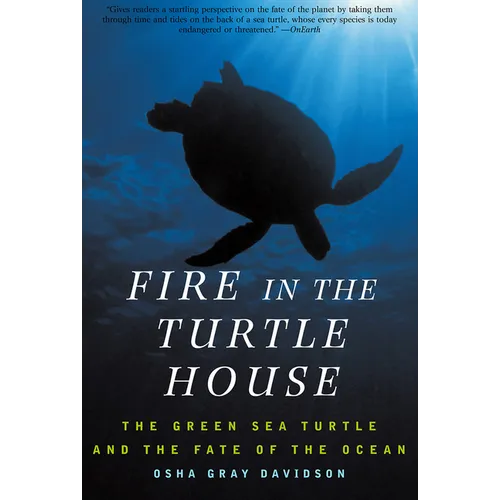 Fire in the Turtle House: The Green Sea Turtle and the Fate of the Ocean