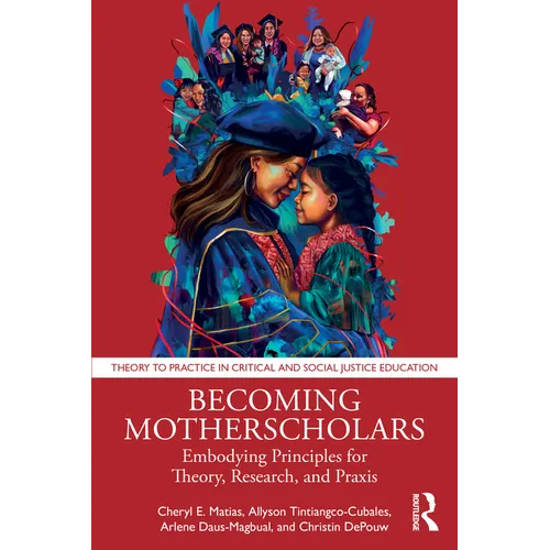 Becoming Motherscholars: Embodying Principles for Theory, Research, and PRAXIS