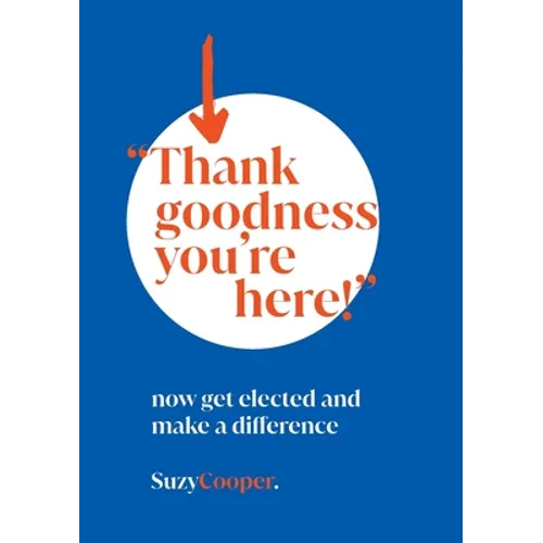 "Thank Goodness You're Here": now get elected and make a difference