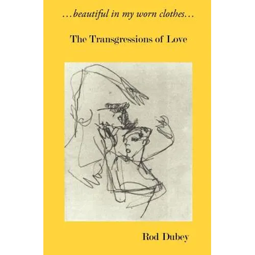 ...Beautiful in My Worn Clothes... the Transgressions of Love