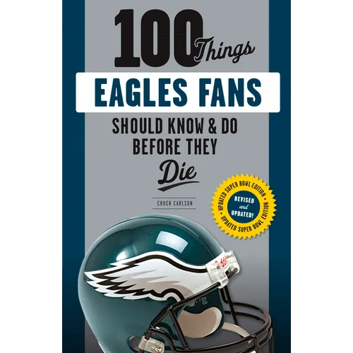 100 Things Eagles Fans Should Know & Do Before They Die
