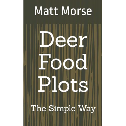 Deer Food Plots The Simple Way - Paperback