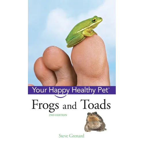 Frogs and Toads: Your Happy Healthy Pet