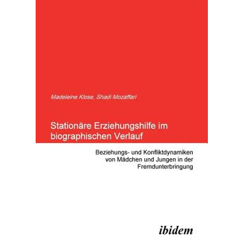 Stationäre Erziehungshilfe im biographischen Verlauf. Beziehungs- und Konfliktdynamiken von Mädchen und Jungen in der Fremdunterbringung
