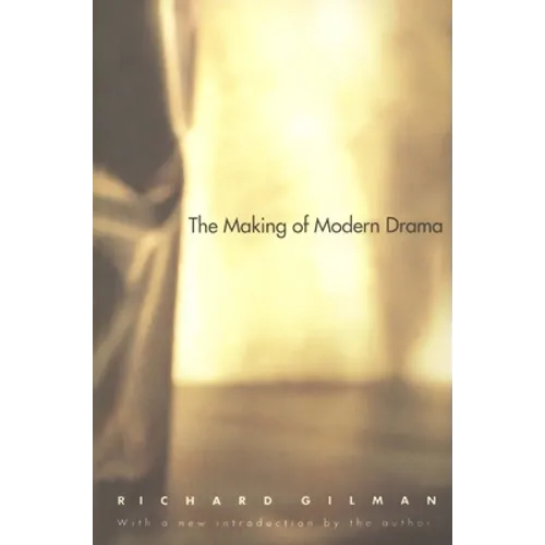 The Making of Modern Drama: A Study of Büchner, Ibsen, Strindberg, Chekhov, Pirandello, Brecht, Beckett, Handke