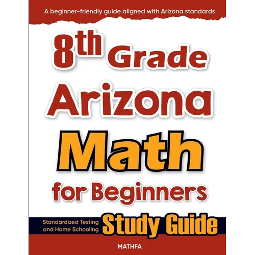 8th Grade Arizona Math for Beginners: Standardized Testing and Home Schooling Study Guide